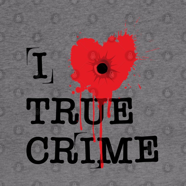 I Heart True Crime by RavenWake